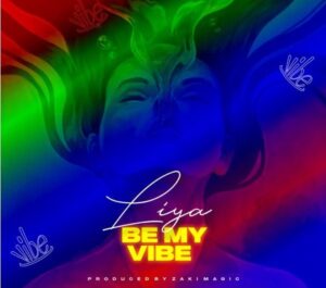 [Music + Video] Liya – Be My Vibe