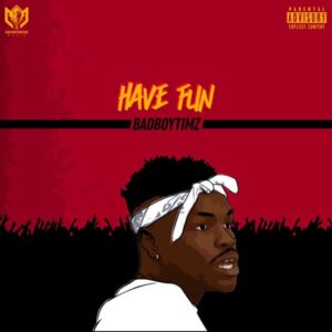 Bad Boy Timz – Have Fun