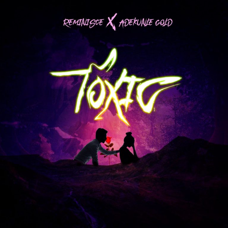 Reminisce – Toxic ft . Adekunle Gold