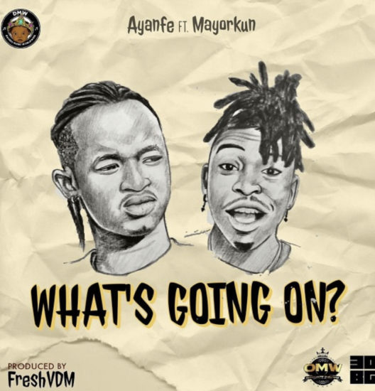 Ayanfe – What ’ s Going On ft . Mayorkun