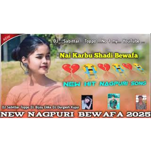 Nai karbu Shadi Bewafa New HiT Nagpuri Song Nagpuri Bewafa 20252026 ST Sabittar Toppo No 1