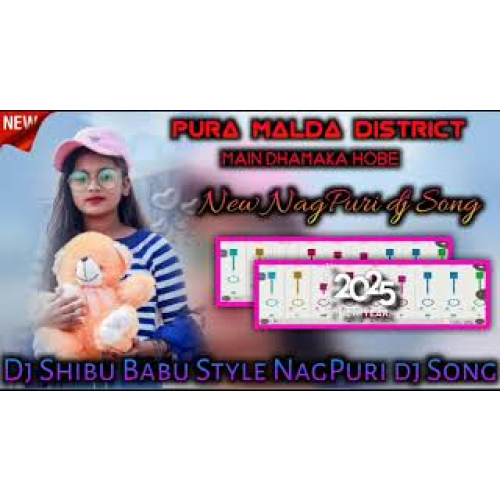 Pura Malda District Main Dhamaka Hobe New NagPuri dj Song 2025 Nagpuri Dj Song Dj Shibu BAU