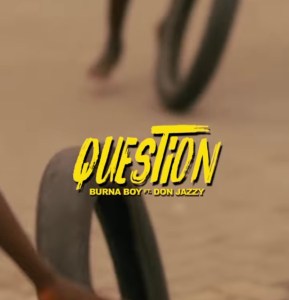 Burna Boy - Question ft. Don Jazzy