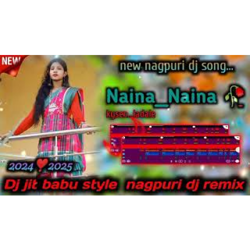 New nagpuri song 2025 dj Naina Naina dj jit babu style nagpuri dj remix