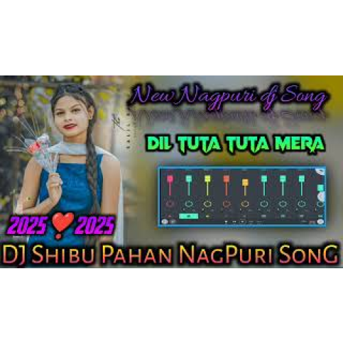 Dil Tuta Tuta Tera Pyar New NagPuri dj Song 2025 NagPuri dj Song New NagPuri dj Song Remix
