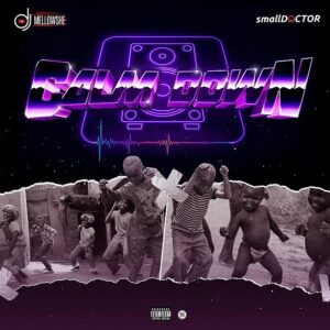 Small Doctor X DJ Mellowshe – Calm Down