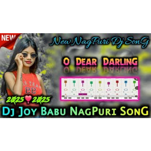 O Dear DarlinG New NagPuri Dj SonG 2025 NagPuri Dj SonG DJ JOY BABU