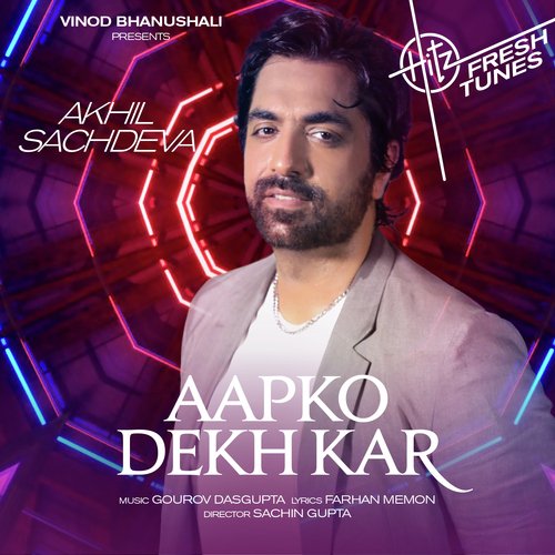 Aapko Dekh Kar - Akhil Sachdeva