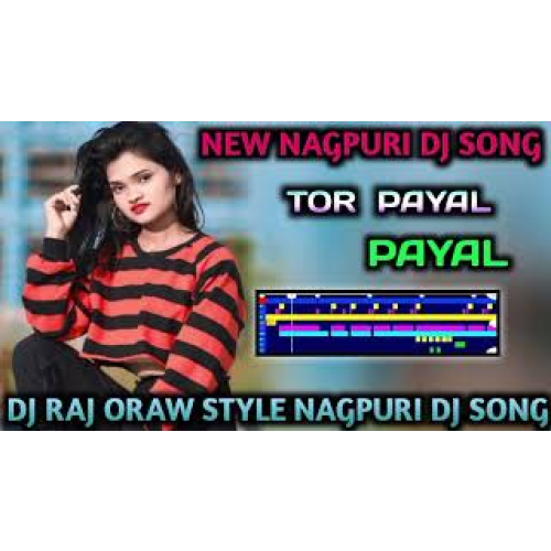 New NagPuri dj Song Tor payal Payal New NagPuri dj Song DJ RAJ Oraw