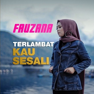 Fauzana - Terlambat Kau Sesali