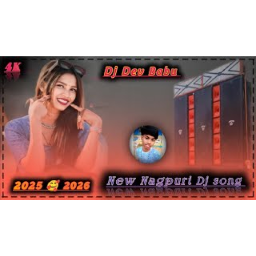 New Nagpuri Dj song Dj Dev Babu 2025 Nagpuri Dj remix