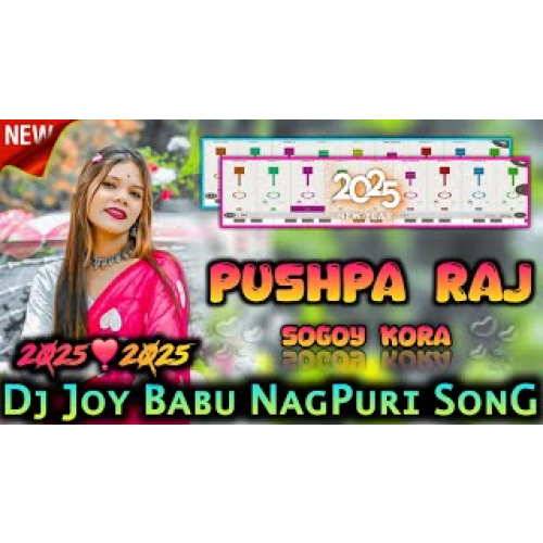 Pushpa Raj Sogoy Kora NagPuri Style Santali SonG New NagPuri Dj SonG 2025 DJ JOY BABU