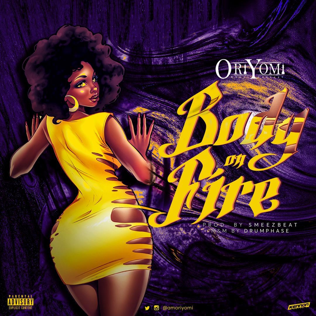 Oriyomi – “Body On Fire”