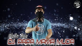 DJ - Papa Muda Suka Body Goyang Mama Muda - Nofin Asia (Remix Full Bass 2020)